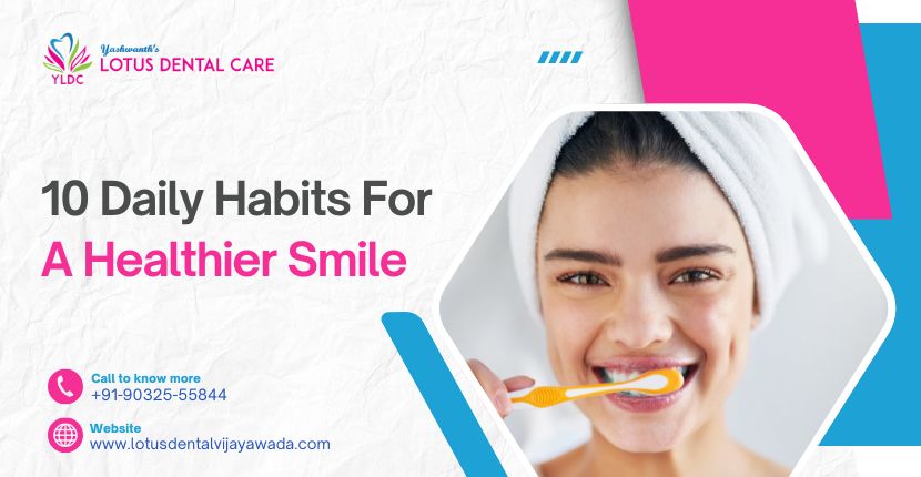 10 Daily Habits for a Healthier Smile